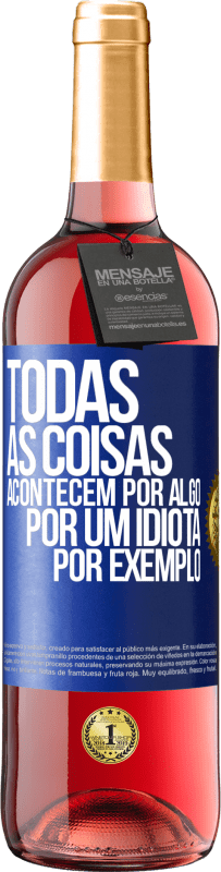 Envio grátis | Vinho rosé Edição ROSÉ Todas as coisas acontecem por algo, por um idiota por exemplo Etiqueta Azul. Etiqueta personalizável Vinho jovem Colheita 2023 Tempranillo