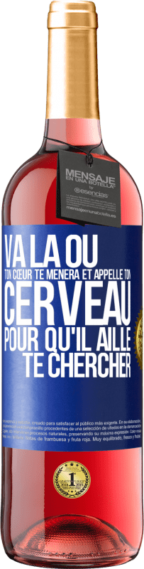 Envoi gratuit | Vin rosé Édition ROSÉ Va là où ton cœur te mènera et appelle ton cerveau pour qu'il aille te chercher Étiquette Bleue. Étiquette personnalisable Vin jeune Récolte 2023 Tempranillo