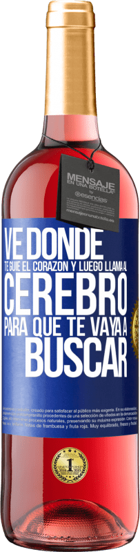 Envío gratis | Vino Rosado Edición ROSÉ Ve donde te guíe el corazón y luego llama al cerebro para que te vaya a buscar Etiqueta Azul. Etiqueta personalizable Vino joven Cosecha 2023 Tempranillo