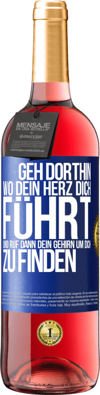 Kostenloser Versand | Roséwein ROSÉ Ausgabe Geh dorthin, wo dein Herz dich führt, und ruf dann dein Gehirn, um dich zu finden Blaue Markierung. Anpassbares Etikett Junger Wein Ernte 2023 Tempranillo