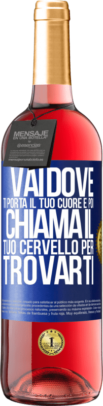 Spedizione Gratuita | Vino rosato Edizione ROSÉ Vai dove ti porta il tuo cuore e poi chiama il tuo cervello per trovarti Etichetta Blu. Etichetta personalizzabile Vino giovane Raccogliere 2023 Tempranillo