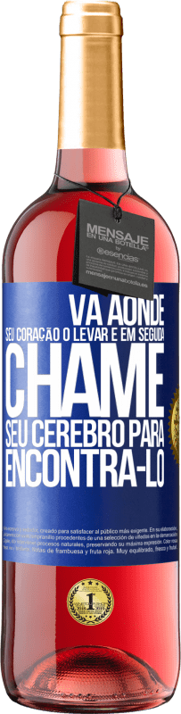 Envio grátis | Vinho rosé Edição ROSÉ Vá aonde seu coração o levar e, em seguida, chame seu cérebro para encontrá-lo Etiqueta Azul. Etiqueta personalizável Vinho jovem Colheita 2023 Tempranillo