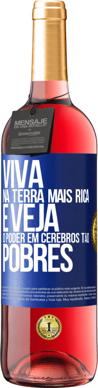 «Viva na terra mais rica e veja o poder em cérebros tão pobres» Edição ROSÉ