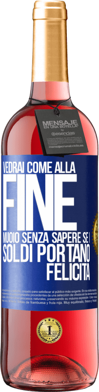 Spedizione Gratuita | Vino rosato Edizione ROSÉ Vedrai come alla fine muoio senza sapere se i soldi portano felicità Etichetta Blu. Etichetta personalizzabile Vino giovane Raccogliere 2023 Tempranillo