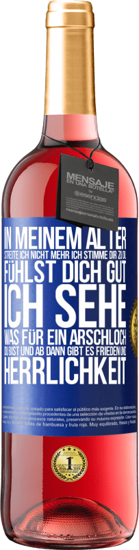 29,95 € Kostenloser Versand | Roséwein ROSÉ Ausgabe In meinem Alter streite ich nicht mehr, ich stimme dir zu, du fühlst dich gut, ich sehe, was für ein Arschloch du bist, und ab d Blaue Markierung. Anpassbares Etikett Junger Wein Ernte 2025 Tempranillo