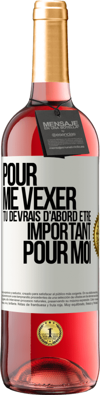 29,95 € | Vin rosé Édition ROSÉ Pour me vexer tu devrais d'abord être important pour moi Étiquette Blanche. Étiquette personnalisable Vin jeune Récolte 2025 Tempranillo