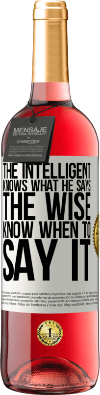 «The intelligent knows what he says. The wise know when to say it» ROSÉ Edition