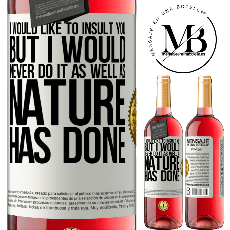 29,95 € Free Shipping | Rosé Wine ROSÉ Edition I would like to insult you, but I would never do it as well as nature has done White Label. Customizable label Young wine Harvest 2021 Tempranillo
