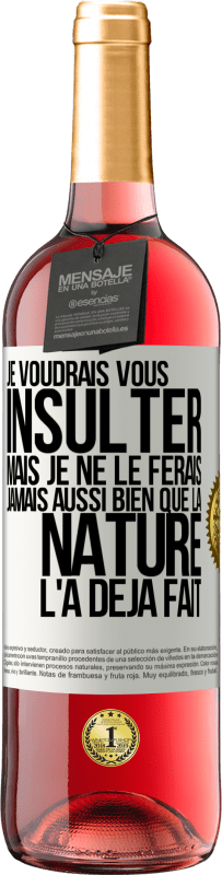 29,95 € Envoi gratuit | Vin rosé Édition ROSÉ Je voudrais vous insulter mais je ne le ferais jamais aussi bien que la nature l'a déjà fait Étiquette Blanche. Étiquette personnalisable Vin jeune Récolte 2025 Tempranillo