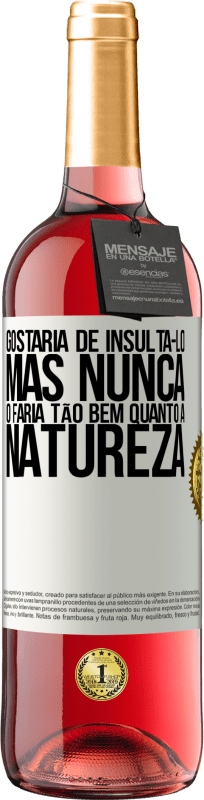 29,95 € | Vinho rosé Edição ROSÉ Gostaria de insultá-lo, mas nunca o faria tão bem quanto a natureza Etiqueta Branca. Etiqueta personalizável Vinho jovem Colheita 2024 Tempranillo