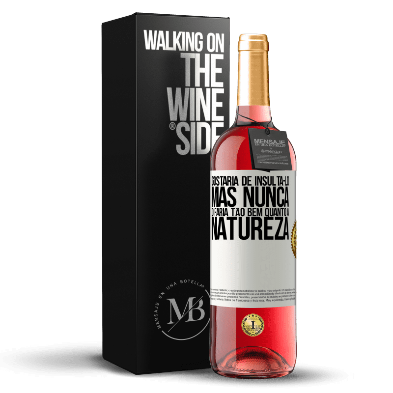 29,95 € Envio grátis | Vinho rosé Edição ROSÉ Gostaria de insultá-lo, mas nunca o faria tão bem quanto a natureza Etiqueta Branca. Etiqueta personalizável Vinho jovem Colheita 2024 Tempranillo