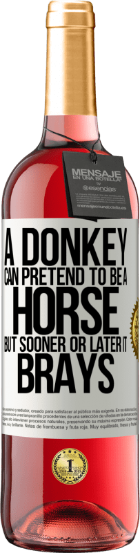 29,95 € Free Shipping | Rosé Wine ROSÉ Edition A donkey can pretend to be a horse, but sooner or later it brays White Label. Customizable label Young wine Harvest 2023 Tempranillo
