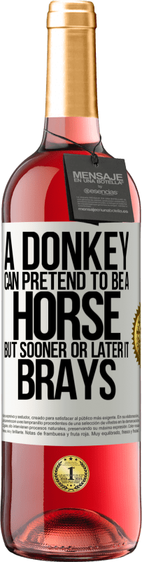 29,95 € | Rosé Wine ROSÉ Edition A donkey can pretend to be a horse, but sooner or later it brays White Label. Customizable label Young wine Harvest 2025 Tempranillo