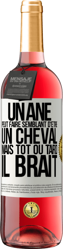 29,95 € | Vin rosé Édition ROSÉ Un âne peut faire semblant d'être un cheval mais tôt ou tard il brait Étiquette Blanche. Étiquette personnalisable Vin jeune Récolte 2024 Tempranillo