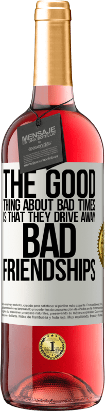 29,95 € | Rosé Wine ROSÉ Edition The good thing about bad times is that they drive away bad friendships White Label. Customizable label Young wine Harvest 2024 Tempranillo