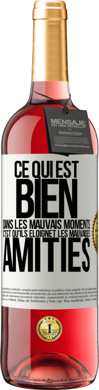 29,95 € | Vin rosé Édition ROSÉ Ce qui est bien dans les mauvais moments c'est qu'ils éloignet les mauvaises amitiés Étiquette Blanche. Étiquette personnalisable Vin jeune Récolte 2024 Tempranillo