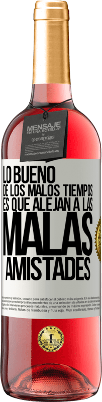 29,95 € | Vino Rosado Edición ROSÉ Lo bueno de los malos tiempos es que alejan a las malas amistades Etiqueta Blanca. Etiqueta personalizable Vino joven Cosecha 2024 Tempranillo