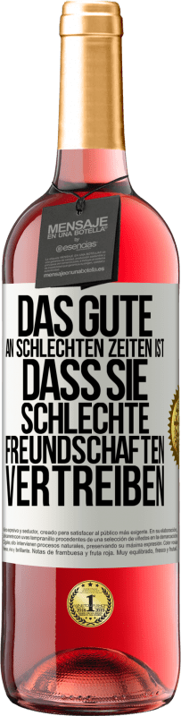 29,95 € | Roséwein ROSÉ Ausgabe Das Gute an schlechten Zeiten ist, dass sie schlechte Freundschaften vertreiben Weißes Etikett. Anpassbares Etikett Junger Wein Ernte 2024 Tempranillo