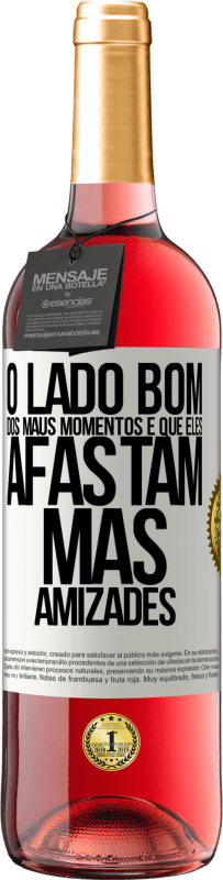 «O lado bom dos maus momentos é que eles afastam más amizades» Edição ROSÉ