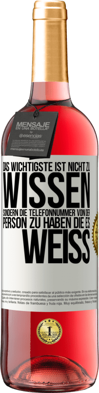 «Das Wichtigste ist, nicht zu wissen, sondern die Telefonnummer von der Person zu haben, die es weiß» ROSÉ Ausgabe