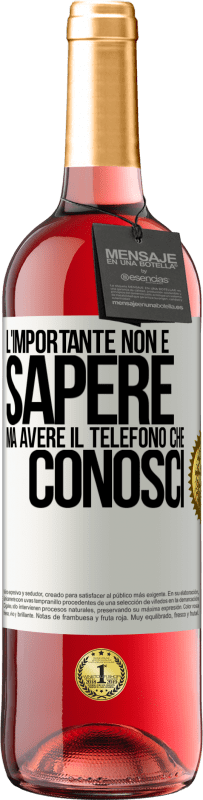 «L'importante non è sapere, ma avere il telefono che conosci» Edizione ROSÉ