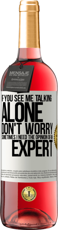 «If you see me talking alone, don't worry. Sometimes I need the opinion of an expert» ROSÉ Edition