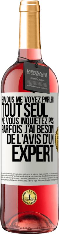 29,95 € | Vin rosé Édition ROSÉ Si vous me voyez parler tout seul ne vous inquiétez pas. Parfois j'ai besoin de l'avis d'un expert Étiquette Blanche. Étiquette personnalisable Vin jeune Récolte 2024 Tempranillo