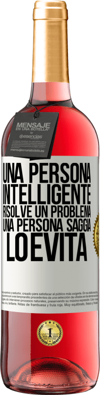 «Una persona intelligente risolve un problema. Una persona saggia lo evita» Edizione ROSÉ