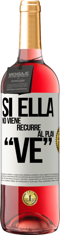 «Si ella no viene, recurre al plan VE» Edição ROSÉ