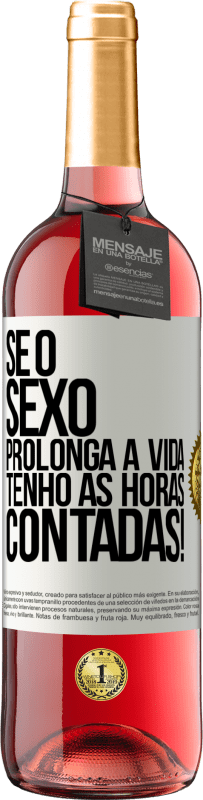 29,95 € | Vinho rosé Edição ROSÉ Se o sexo prolonga a vida, tenho as horas contadas! Etiqueta Branca. Etiqueta personalizável Vinho jovem Colheita 2025 Tempranillo
