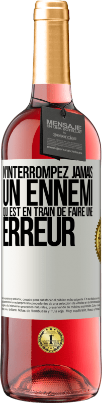 29,95 € | Vin rosé Édition ROSÉ N'interrompez jamais un ennemi qui est en train de faire une erreur Étiquette Blanche. Étiquette personnalisable Vin jeune Récolte 2024 Tempranillo