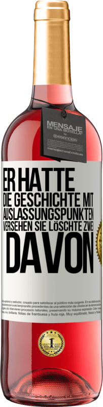 29,95 € | Roséwein ROSÉ Ausgabe Er hatte die Geschichte mit Auslassungspunkten versehen. Sie löschte zwei davon Weißes Etikett. Anpassbares Etikett Junger Wein Ernte 2024 Tempranillo