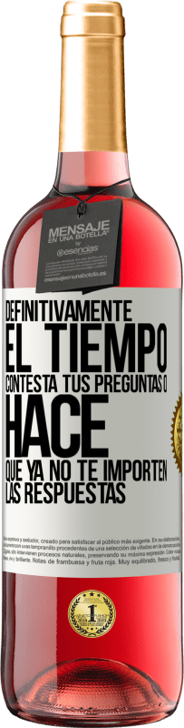 29,95 € | Vino Rosado Edición ROSÉ Definitivamente el tiempo contesta tus preguntas o hace que ya no te importen las respuestas Etiqueta Blanca. Etiqueta personalizable Vino joven Cosecha 2023 Tempranillo