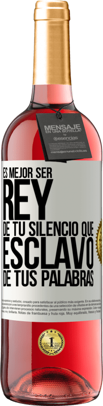 29,95 € | Vino Rosado Edición ROSÉ Es mejor ser rey de tu silencio que esclavo de tus palabras Etiqueta Blanca. Etiqueta personalizable Vino joven Cosecha 2024 Tempranillo