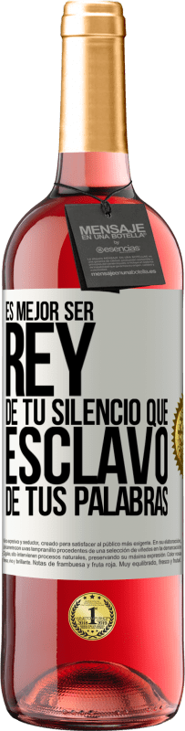 29,95 € | Vino Rosado Edición ROSÉ Es mejor ser rey de tu silencio que esclavo de tus palabras Etiqueta Blanca. Etiqueta personalizable Vino joven Cosecha 2025 Tempranillo