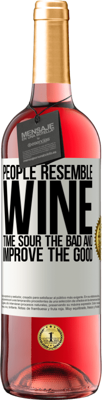 «People resemble wine. Time sour the bad and improve the good» ROSÉ Edition