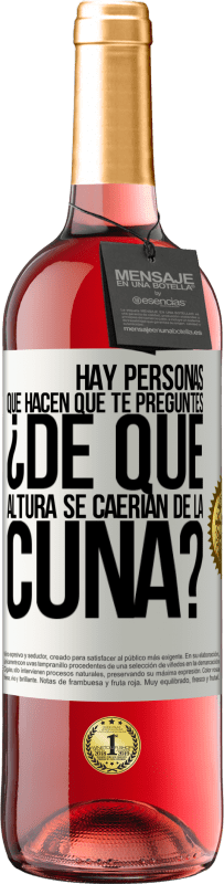 29,95 € | Vino Rosado Edición ROSÉ Hay personas que hacen que te preguntes ¿De qué altura se caerían de la cuna? Etiqueta Blanca. Etiqueta personalizable Vino joven Cosecha 2024 Tempranillo