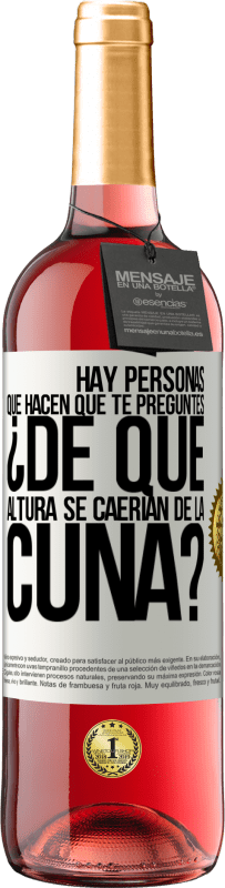 29,95 € Envío gratis | Vino Rosado Edición ROSÉ Hay personas que hacen que te preguntes ¿De qué altura se caerían de la cuna? Etiqueta Blanca. Etiqueta personalizable Vino joven Cosecha 2025 Tempranillo