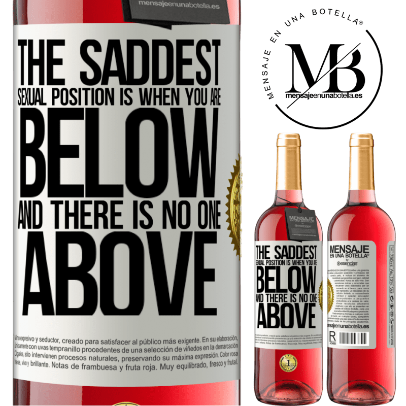 29,95 € Free Shipping | Rosé Wine ROSÉ Edition The saddest sexual position is when you are below and there is no one above White Label. Customizable label Young wine Harvest 2022 Tempranillo