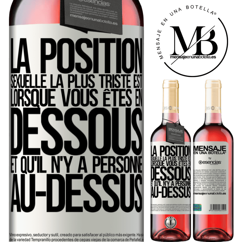 «La position sexuelle la plus triste est lorsque vous êtes en dessous et qu'il n'y a personne au-dessus» Édition ROSÉ