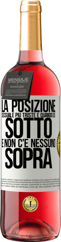 29,95 € | Vino rosato Edizione ROSÉ La posizione sessuale più triste è quando sei sotto e non c'è nessuno sopra Etichetta Bianca. Etichetta personalizzabile Vino giovane Raccogliere 2024 Tempranillo