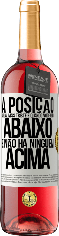 29,95 € | Vinho rosé Edição ROSÉ A posição sexual mais triste é quando você está abaixo e não há ninguém acima Etiqueta Branca. Etiqueta personalizável Vinho jovem Colheita 2025 Tempranillo