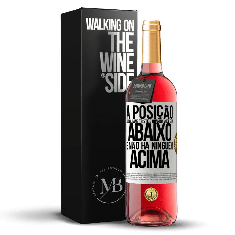 29,95 € Envio grátis | Vinho rosé Edição ROSÉ A posição sexual mais triste é quando você está abaixo e não há ninguém acima Etiqueta Branca. Etiqueta personalizável Vinho jovem Colheita 2024 Tempranillo