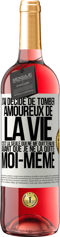 «J'ai décidé de tomber amoureux de la vie. C'est la seule qui ne me quittera pas avant que je ne la quitte moi-même» Édition ROSÉ