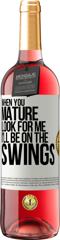 29,95 € | Rosé Wine ROSÉ Edition When you mature look for me. I'll be on the swings White Label. Customizable label Young wine Harvest 2023 Tempranillo