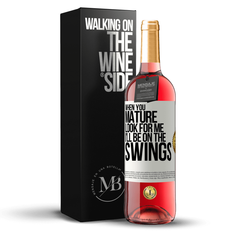 29,95 € Free Shipping | Rosé Wine ROSÉ Edition When you mature look for me. I'll be on the swings White Label. Customizable label Young wine Harvest 2021 Tempranillo