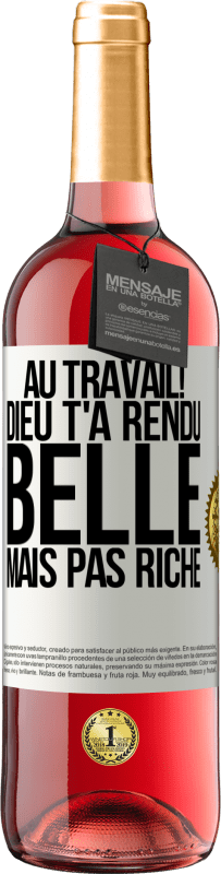 29,95 € | Vin rosé Édition ROSÉ Au travail! Dieu t'a rendu belle mais pas riche Étiquette Blanche. Étiquette personnalisable Vin jeune Récolte 2024 Tempranillo