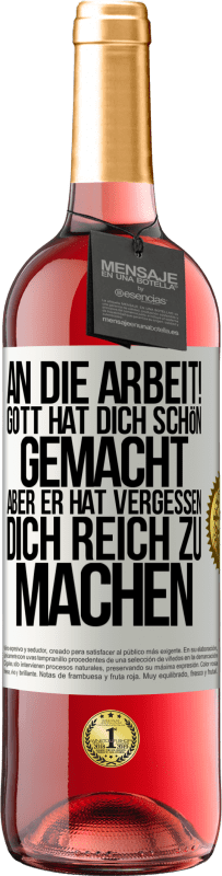 29,95 € | Roséwein ROSÉ Ausgabe An die Arbeit! Gott hat dich schön gemacht, aber er hat vergessen, dich reich zu machen Weißes Etikett. Anpassbares Etikett Junger Wein Ernte 2024 Tempranillo