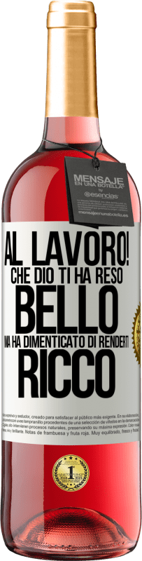 29,95 € | Vino rosato Edizione ROSÉ al lavoro! Che Dio ti ha reso bello, ma ha dimenticato di renderti ricco Etichetta Bianca. Etichetta personalizzabile Vino giovane Raccogliere 2025 Tempranillo