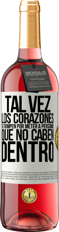 29,95 € | Vino Rosado Edición ROSÉ Tal vez los corazones se rompen por meter a personas que no caben dentro Etiqueta Blanca. Etiqueta personalizable Vino joven Cosecha 2024 Tempranillo